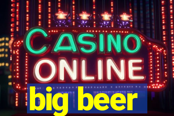 big beer